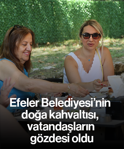 Efeler Belediyesi’nin doğa kahvaltısı, vatandaşların gözdesi oldu