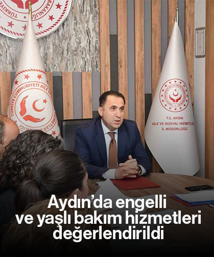 Aydın’da engelli ve yaşlı bakım hizmetleri değerlendirildi