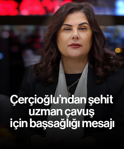 Çerçioğlu’ndan şehit uzman çavuş için başsağlığı mesajı