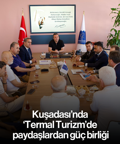 Kuşadası'nda 'Termal Turizm'de paydaşlardan güç birliği