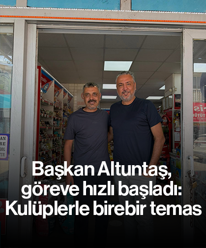 Başkan Altuntaş, göreve hızlı başladı: Kulüplerle birebir temas