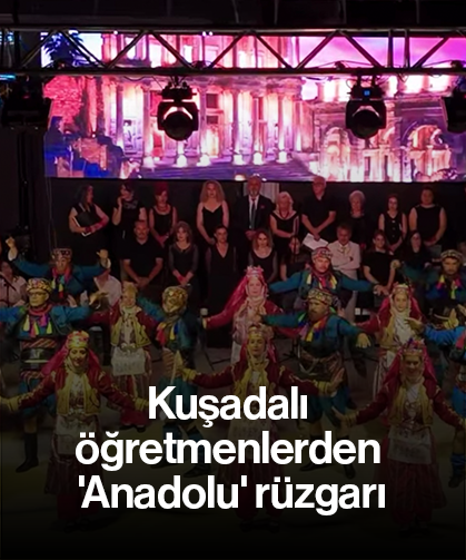 Kuşadalı öğretmenlerden 'Anadolu' rüzgarı