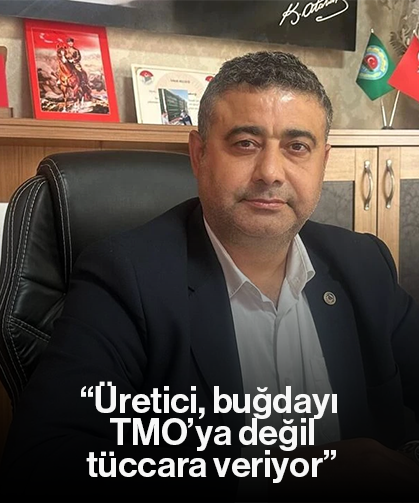 “Üretici, buğdayı TMO’ya değil, tüccara veriyor”