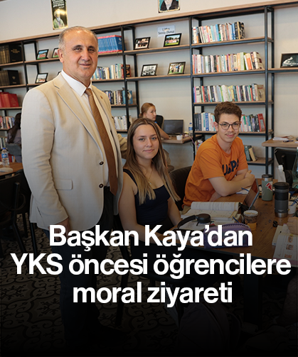 Başkan Kaya’dan YKS öncesi öğrencilere moral ziyareti