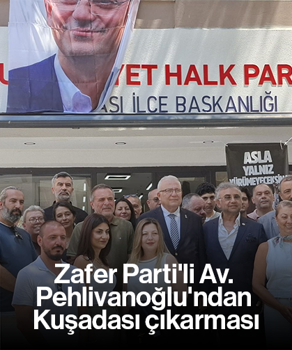 Zafer Parti'li Av. Pehlivanoğlu'ndan Kuşadası çıkarması