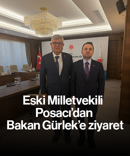 Eski Milletvekili Posacı’dan Bakan Gürlek’e ziyaret