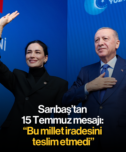 Sarıbaş'tan 15 Temmuz mesajı: "Bu millet iradesini teslim etmedi"