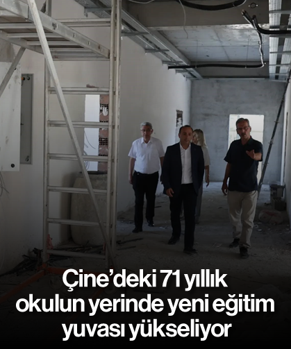 Çine’deki 71 yıllık okulun yerinde yeni eğitim yuvası yükseliyor