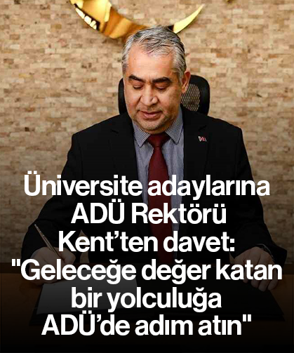 Üniversite adaylarına ADÜ Rektörü Kent’ten davet