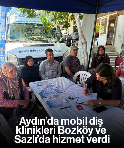 Aydın’da mobil diş klinikleri Bozköy ve Sazlı’da hizmet verdi