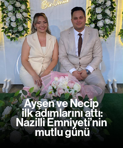 Ayşen ve Necip ilk adımlarını attı: Nazilli Emniyeti’nin mutlu günü