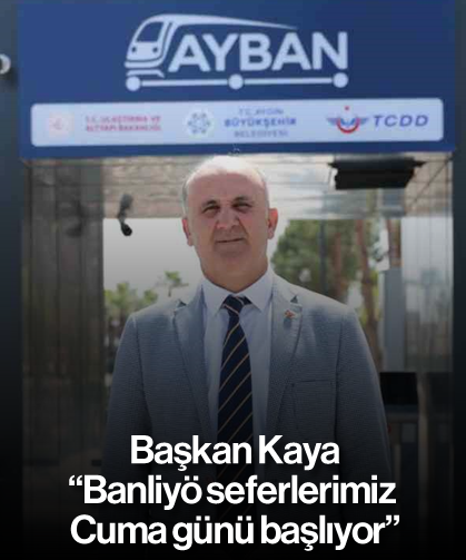 Başkan Kaya: "Banliyö seferlerimiz Cuma günü başlıyor"