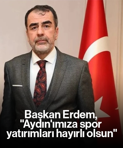 Başkan Erdem, "Aydın'ımıza spor yatırımları hayırlı olsun"