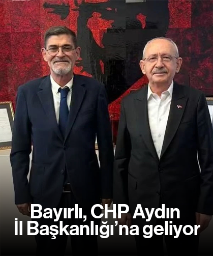 Bayırlı, CHP Aydın İl Başkanlığı’na geliyor