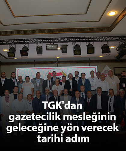 TGK'dan gazetecilik mesleğinin geleceğine yön verecek tarihi adım