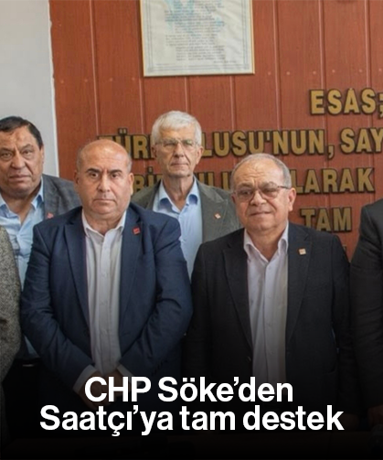 CHP Söke’den Saatçı’ya tam destek