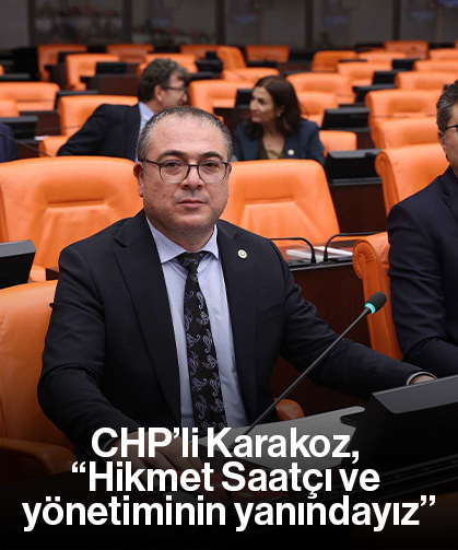 CHP’li Karakoz, “Hikmet Saatçı ve yönetiminin yanındayız”