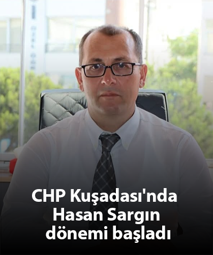 CHP Kuşadası'nda Hasan Sargın dönemi başladı