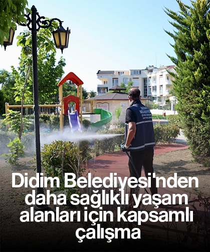 Didim Belediyesi'nden daha sağlıklı yaşam alanları için kapsamlı çalışma