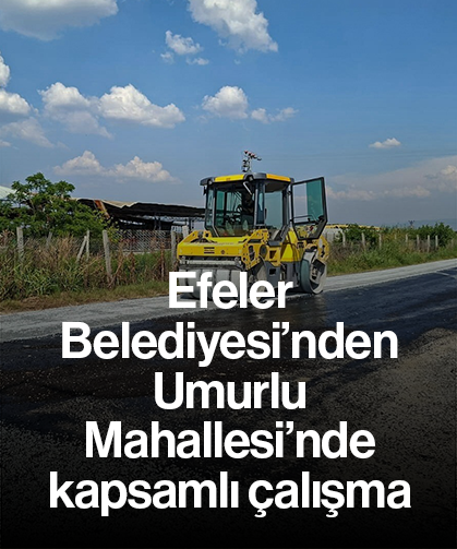 Efeler Belediyesi’nden Umurlu Mahallesi’nde kapsamlı çalışma