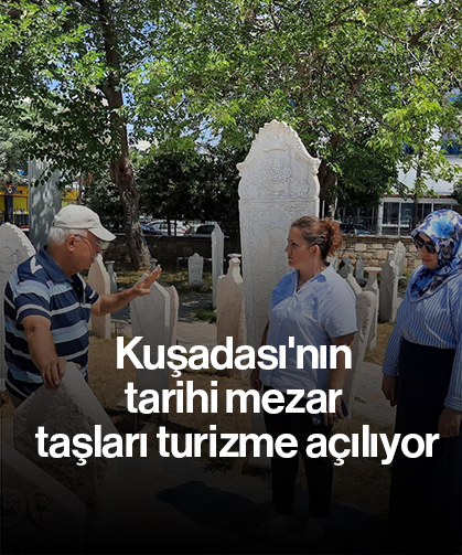Kuşadası'nın tarihi mezar taşları turizme açılıyor