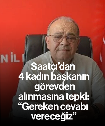 Saatçı’dan 4 kadın başkanın görevden alınmasına tepki: “Gereken cevabı vereceğiz”