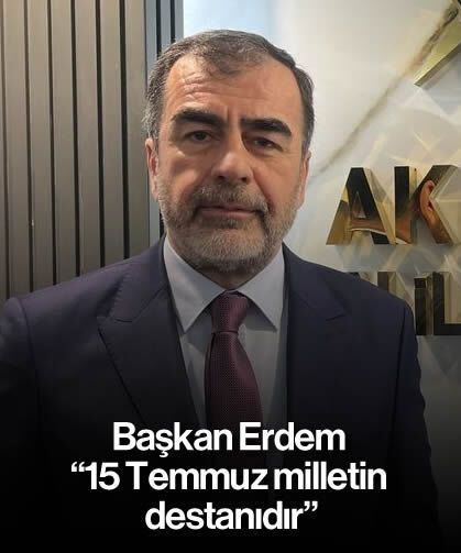 Başkan Erdem, "15 Temmuz milletin destanıdır"