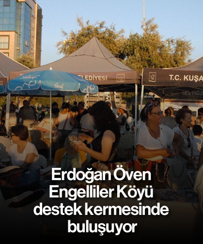 Erdoğan Öven Engelliler Köyü destek kermesinde buluşuyor