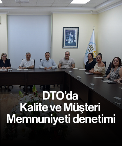 DTO’da Kalite ve Müşteri Memnuniyeti denetimi