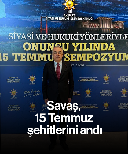 Savaş, 15 Temmuz şehitlerini andı