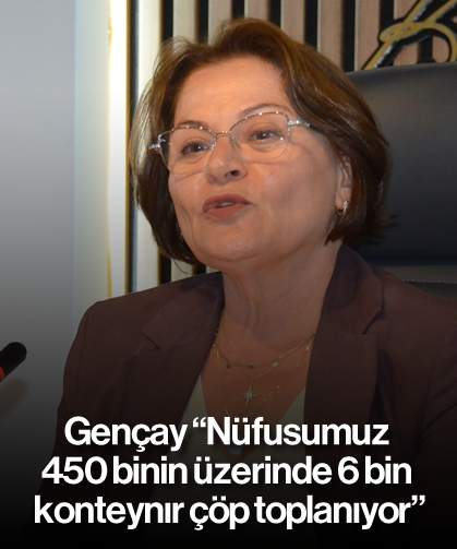 'Nüfusumuz 450 binin üzerinde; 6 bin konteynır çöp toplanıyor'