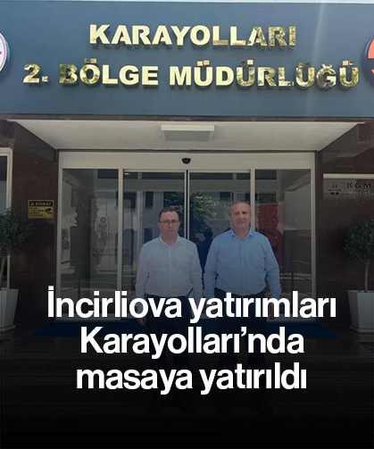 İncirliova yatırımları Karayolları’nda masaya yatırıldı