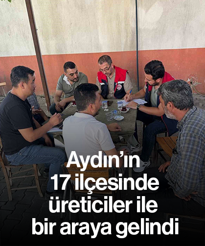 Aydın’ın 17 ilçesinde üreticiler ile bir araya gelindi