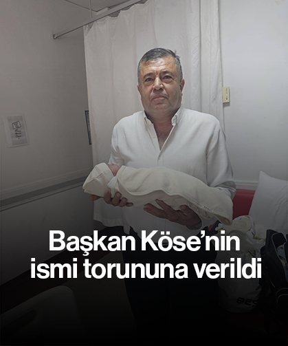 Başkan Köse’nin ismi torununa verildi