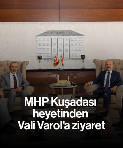 MHP Kuşadası heyetinden Vali Varol'a ziyaret