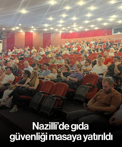 Nazilli'de gıda güvenliği masaya yatırıldı