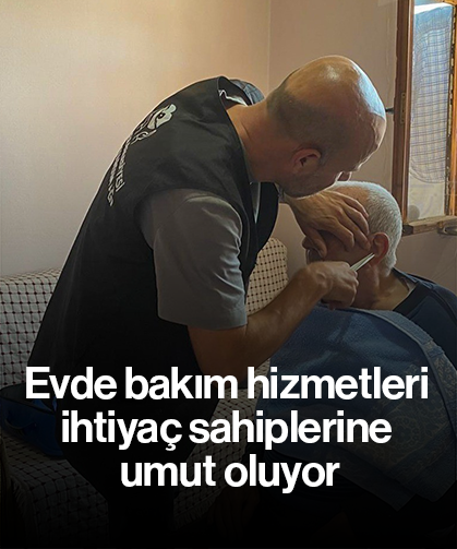Evde bakım hizmetleri ihtiyaç sahiplerine umut oluyor