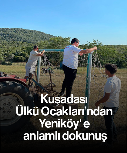 Kuşadası Ülkü Ocakları’ndan Yeniköy' e anlamlı dokunuş