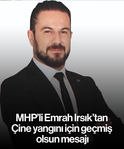 MHP'li Emrah Irsık'tan Çine yangını için geçmiş olsun mesajı