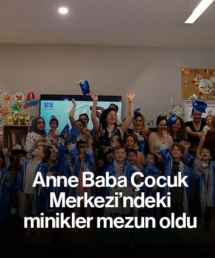 Anne Baba Çocuk Merkezi’ndeki minikler mezun oldu