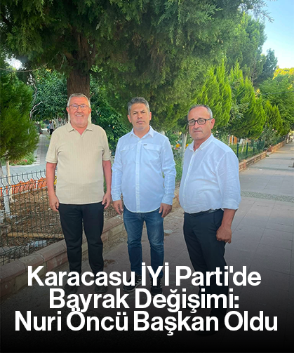 Karacasu İYİ Parti'de Bayrak Değişimi: Nuri Öncü Başkan Oldu