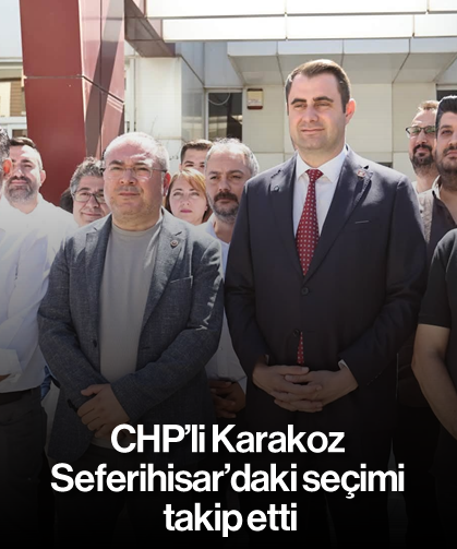 CHP’li Karakoz, Seferihisar'daki seçimi takip etti