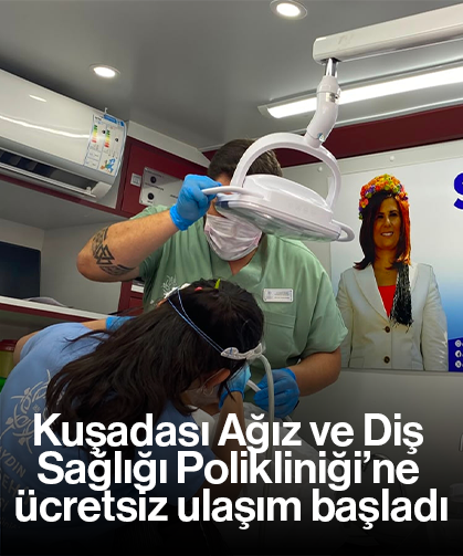 Kuşadası Ağız ve Diş Sağlığı Polikliniği’ne ücretsiz ulaşım başladı