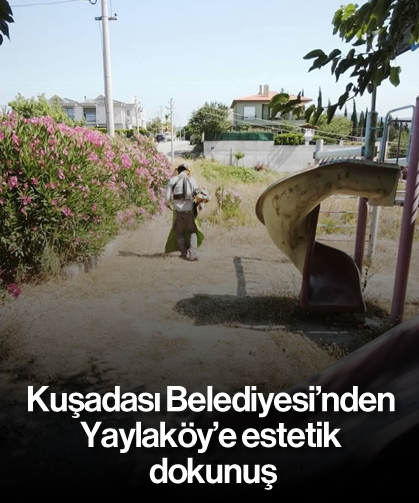 Kuşadası Belediyesi'nden Yaylaköy'e estetik dokunuş