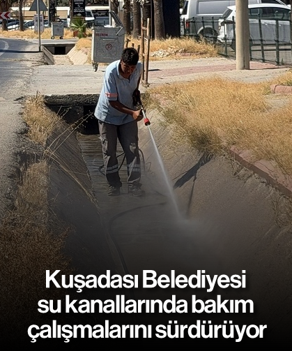 Kuşadası Belediyesi su kanallarında bakım çalışmalarını sürdürüyor
