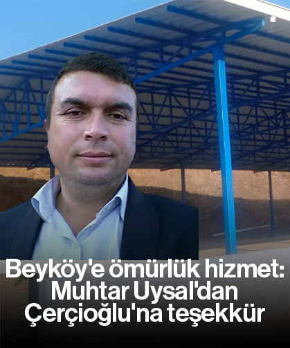 Beyköy'e ömürlük hizmet: Muhtar Uysal'dan Çerçioğlu'na teşekkür