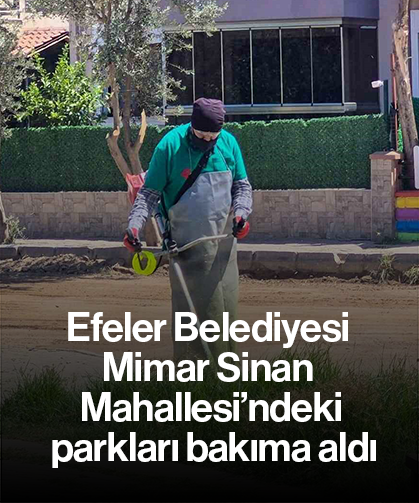 Efeler Belediyesi Mimar Sinan Mahallesi’ndeki parkları bakıma aldı