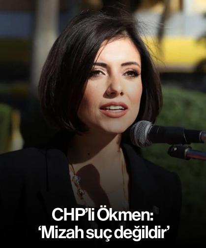 CHP'li Ökmen: 'Mizah suç değildir'