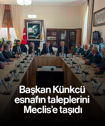 Başkan Künkcü esnafın taleplerini Meclis’e taşıdı