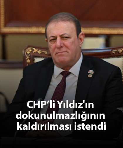 CHP’li Yıldız'ın dokunulmazlığının kaldırılması istendi
